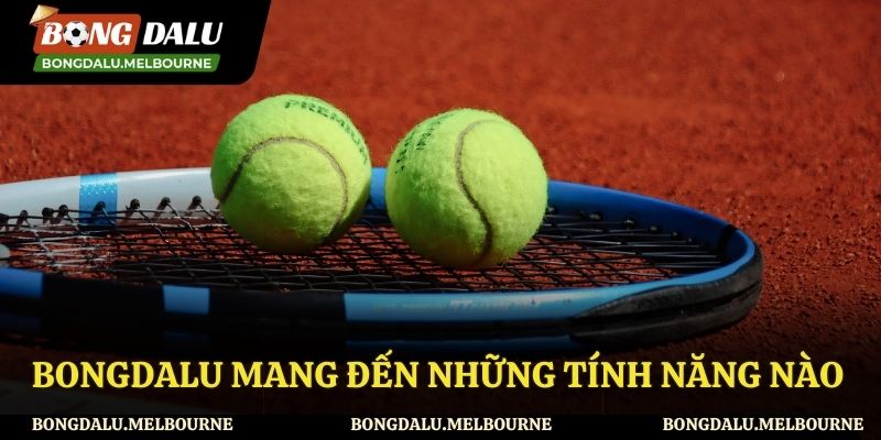 Những tính năng của tỷ số quần vợt mang đến cho người dùng