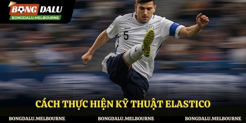 Cách thực hiện kỹ thuật elastico