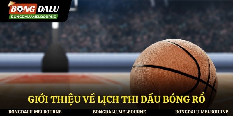 Hiểu thế nào về lịch thi đấu bóng rổ
