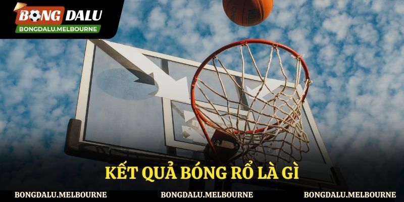 Giới thiệu về kết quả bóng rổ để hiểu rõ hơn