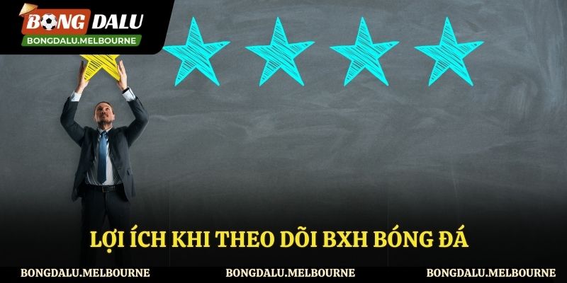 Một số lợi ích khi theo dõi bảng xếp hạng tại website Bongdalu