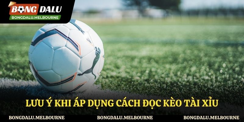 Lưu ý khi đọc kèo tài xỉu