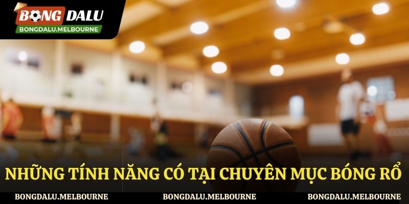 Những tính năng tại chuyên mục bóng rổ của Bongdalu