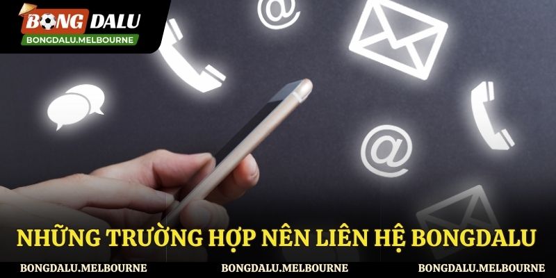 Những trường hợp cần liên lạc đến Bong da lu