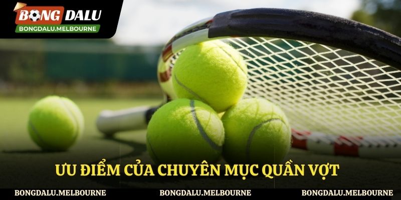 Ưu điểm tại chuyên mục quần vợt của website Bongdalu
