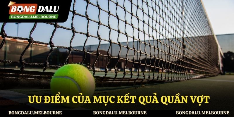 Ưu điểm của mục kết quả tennis tại Bongdalu