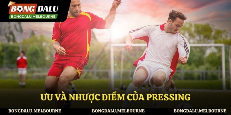 Những ưu và nhược điểm của pressing