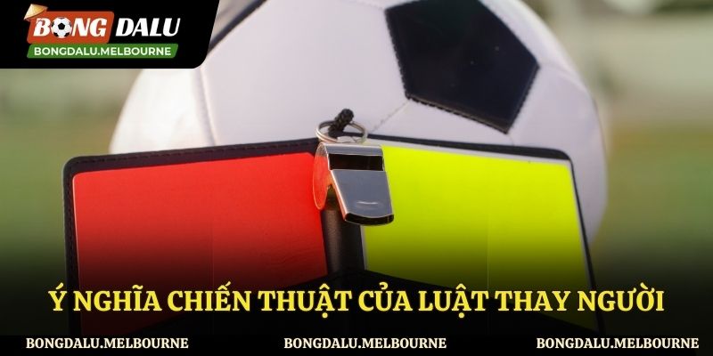 Ý nghĩa của luật thay người trong bóng đá