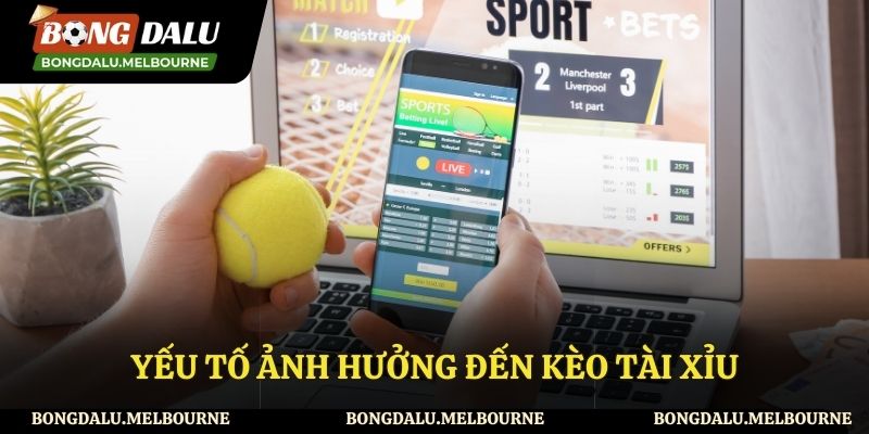 Những yếu tố ảnh hưởng đến kèo tài xỉu